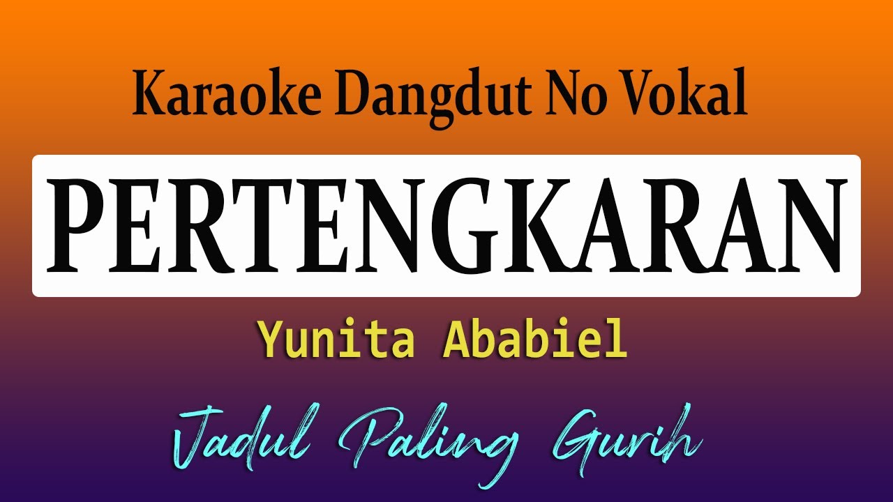 PERTENGKARAN  KARAOKE - YUNITA ABABIEL