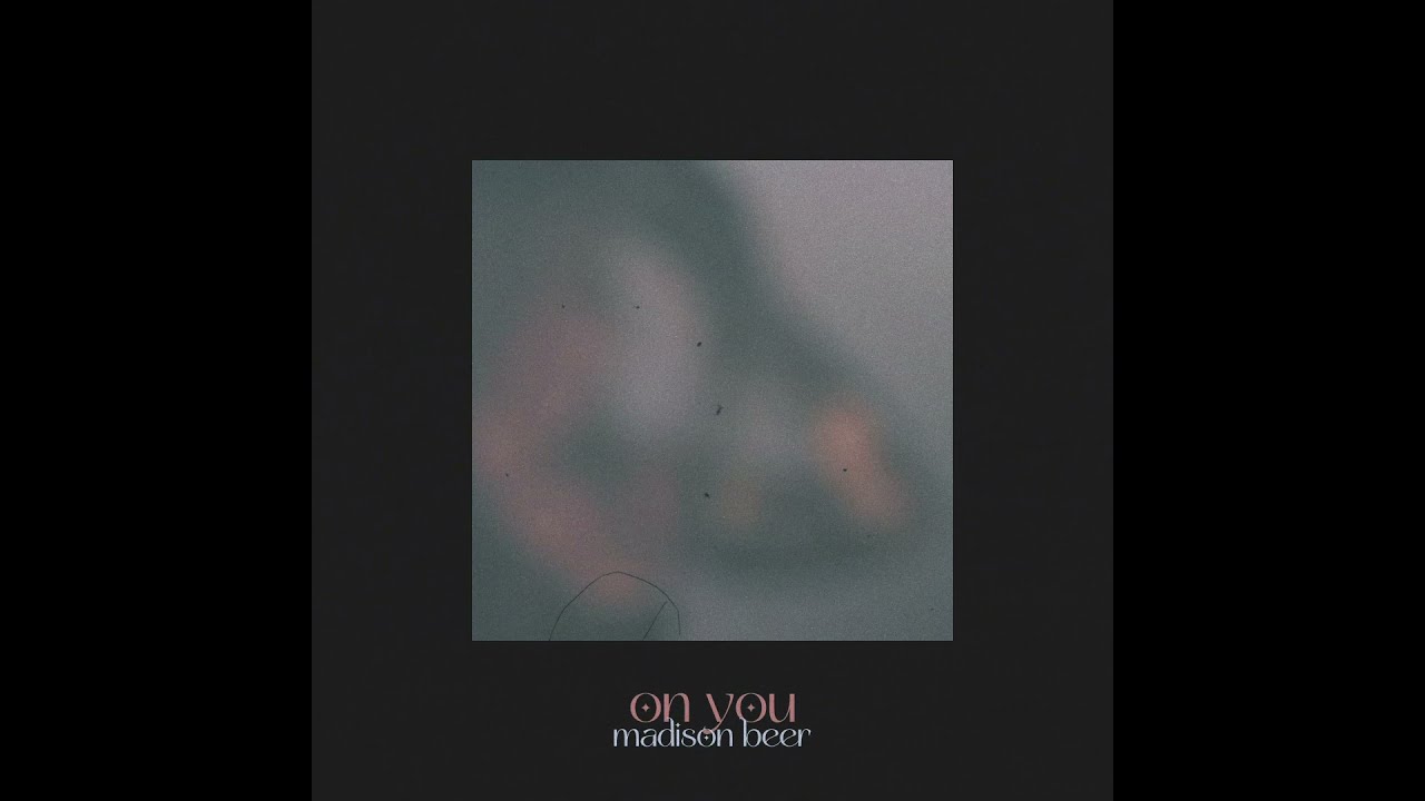 Madison Beer  - On You (in the morning)