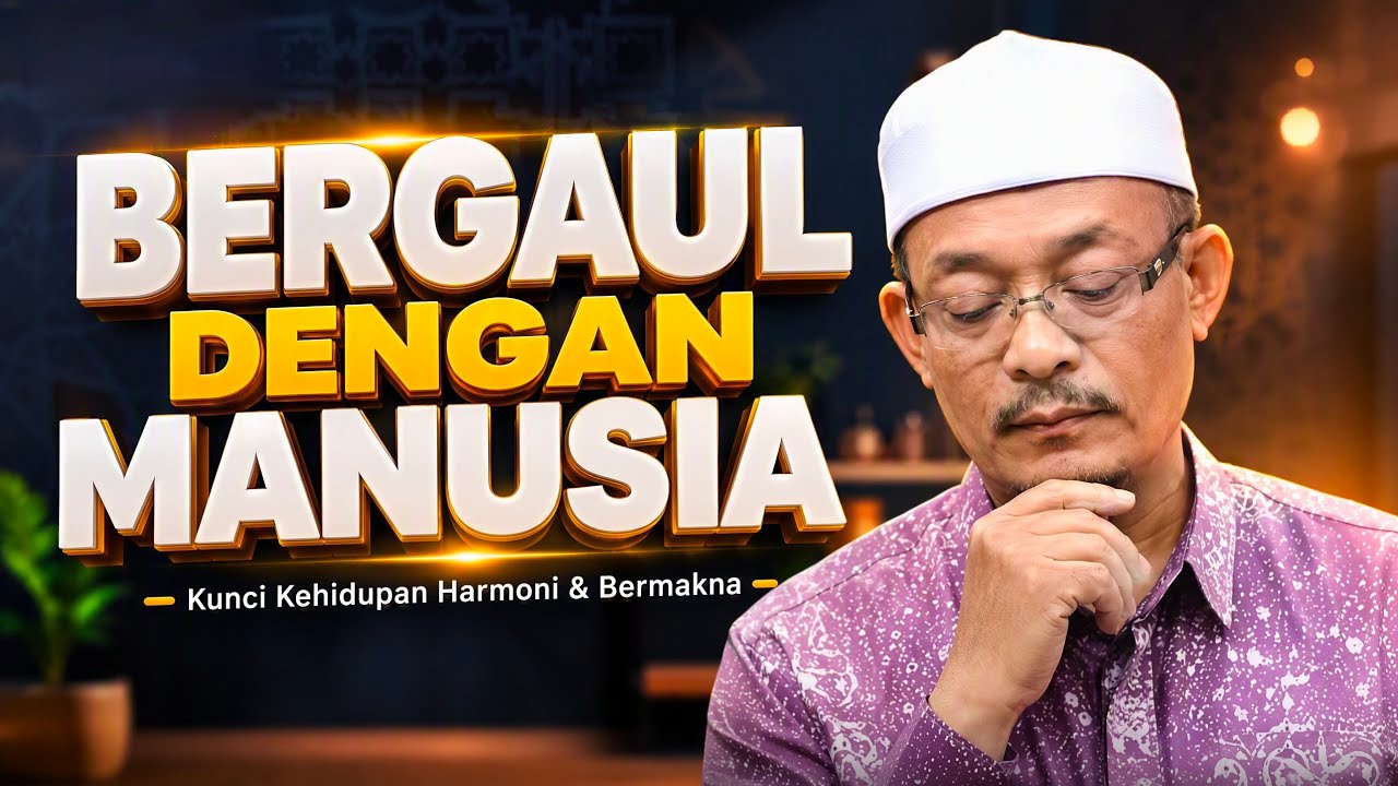Dato Ustaz Mohd Kazim Elias : BERGAUL DENGAN MANUSIA