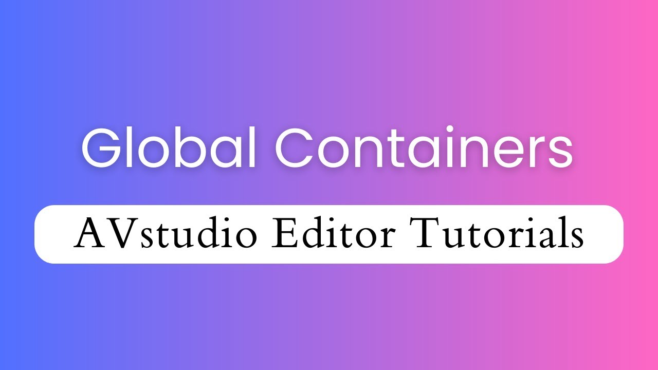 Global Containers - AVstudio Editor Tutorials Episode 5
