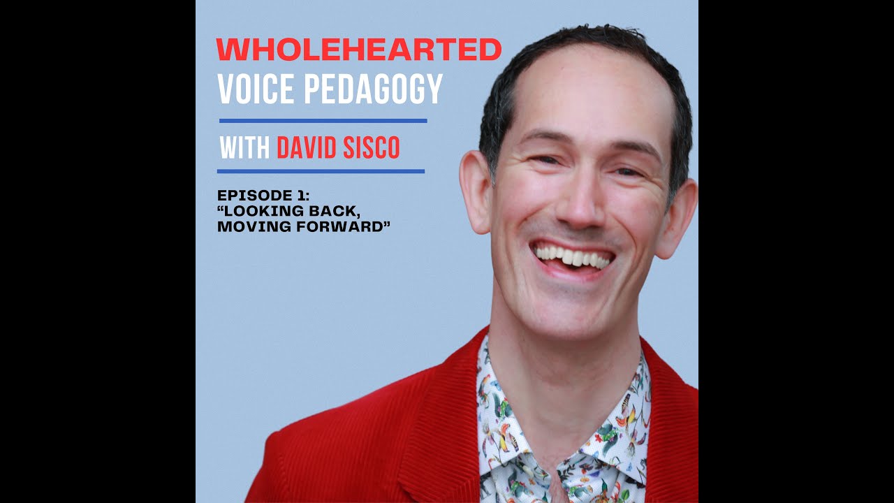 Wholehearted Voice Pedagogy (Ep. 23 - Looking Back, Moving Forward)
