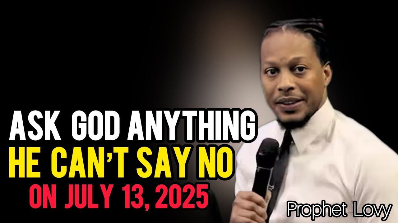 On 13 July, Ask God Anything – He Can’t Deny You Because He Has No Choice| Prophet Lovy