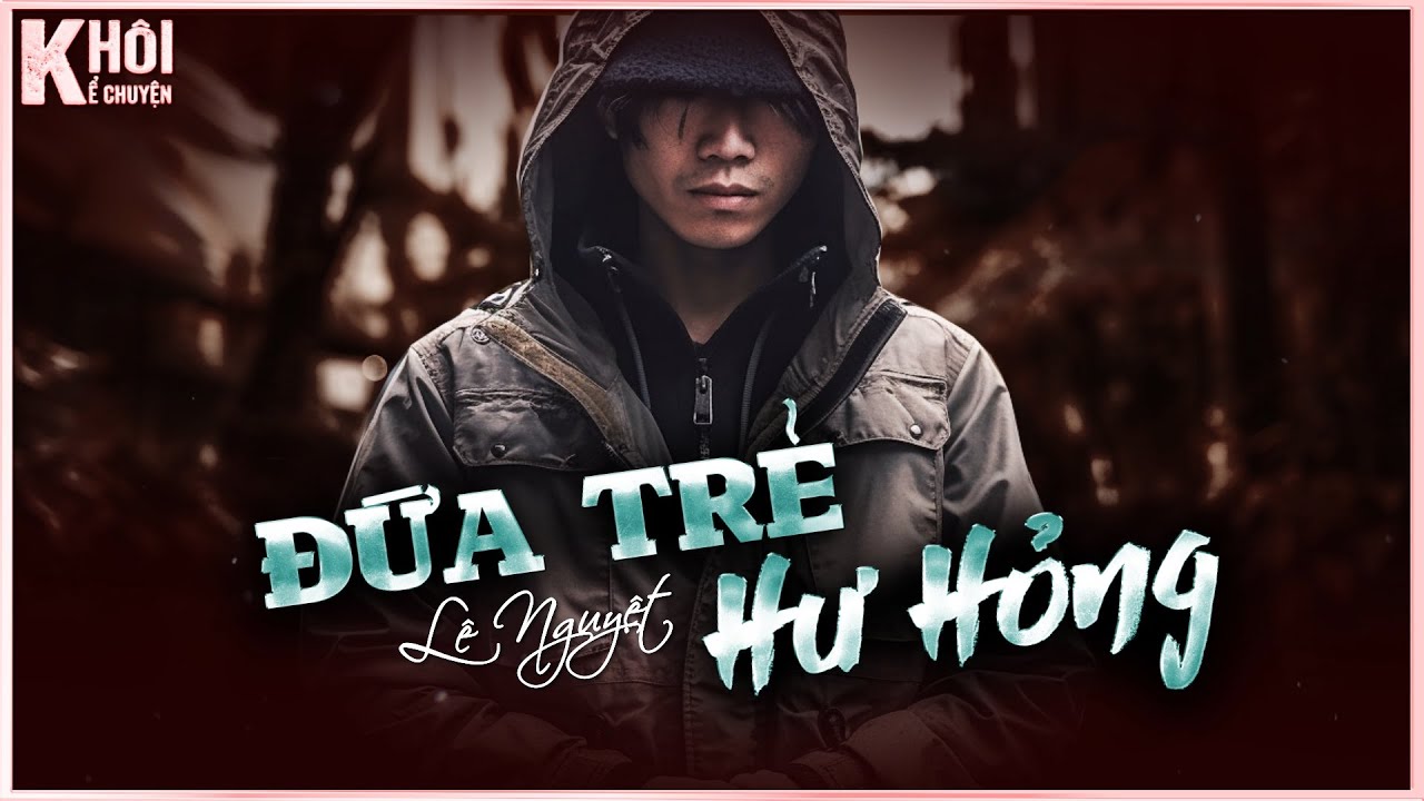 TRUYỆN NGẮN : ĐỨA TRẺ HƯ HỎNG - TÁC GIẢ : LÊ NGUYỆT | GIỌNG ĐỌC : ANH KHÔI