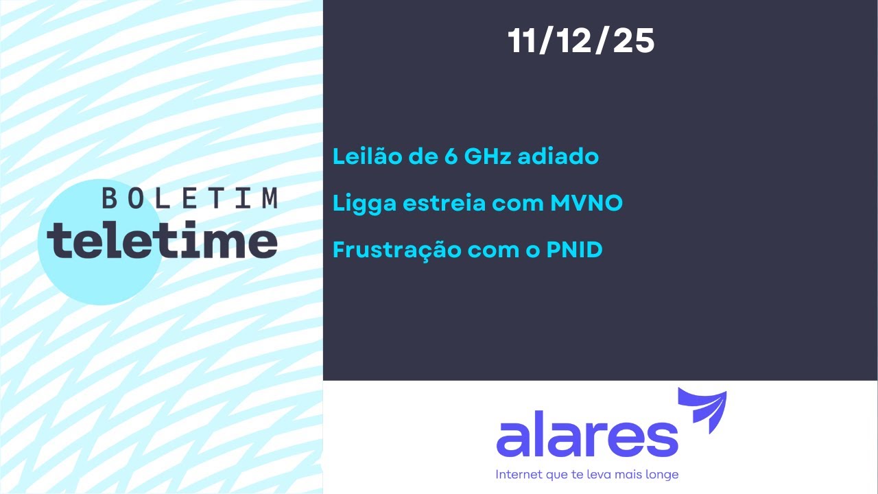11/12/25 | Leilão de 6 GHz adiado | Ligga estreia com MVNO | Frustração com o PNID