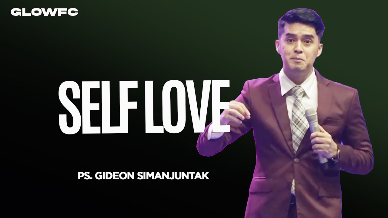 Self Love - Ps. Gideon Simanjuntak