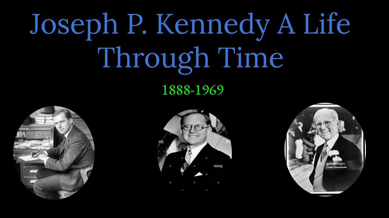 Joseph P. Kennedy A Life Through Time - (1888-1969)