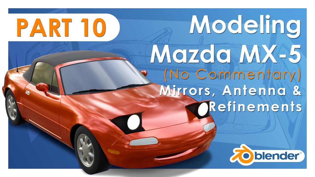 Modeling Mazda MX-5 NA in Blender - Part 10: Mirrors, Antenna & Refinements (No Commentary)