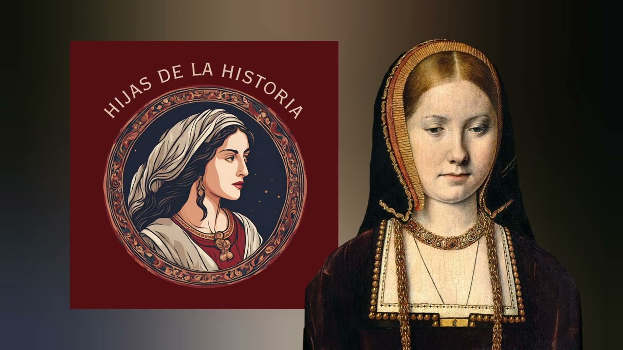 Catalina de Aragón - Hijas de la Historia