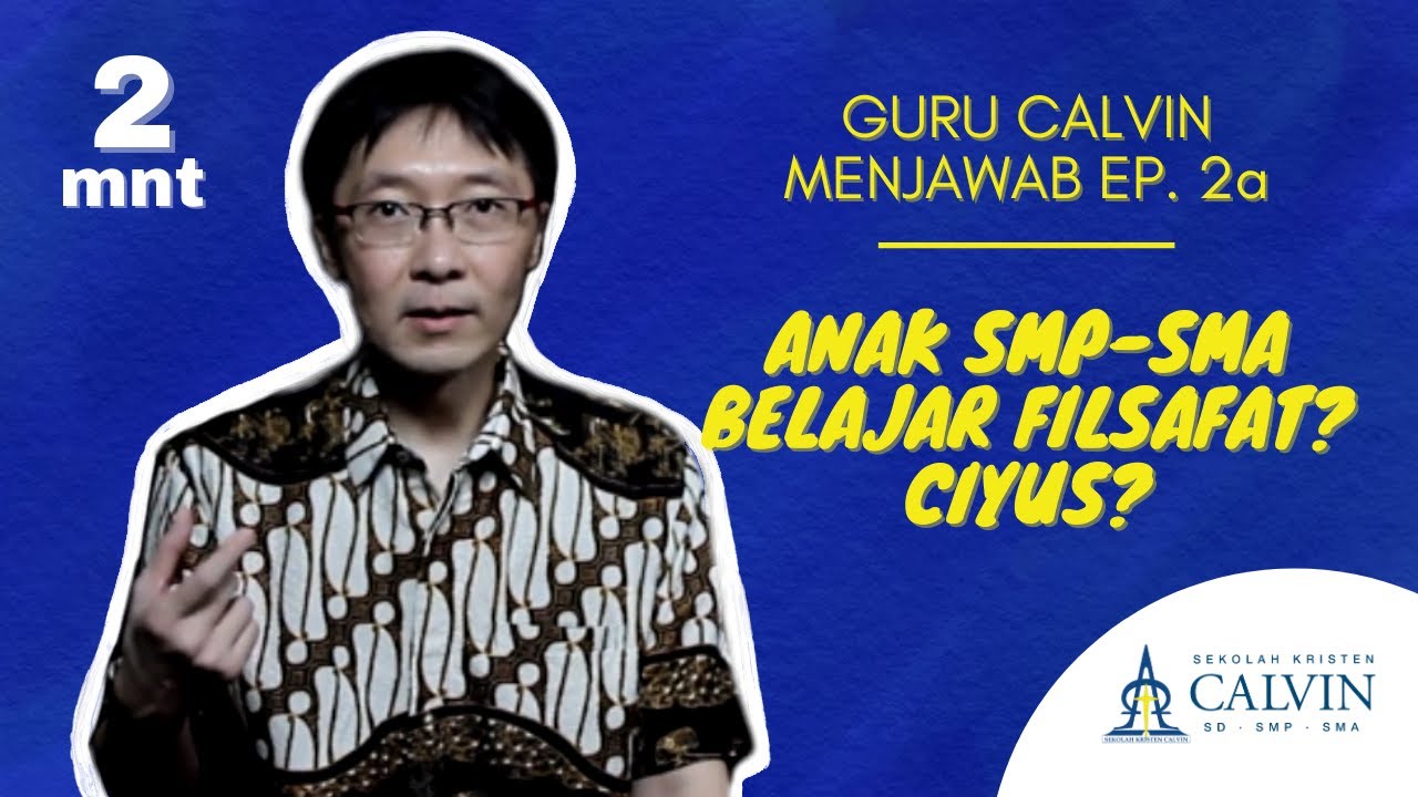 Anak SMP-SMA Belajar Filsafat? Ciyus? - Guru Calvin Menjawab - Pdt. Jadi S. Lima