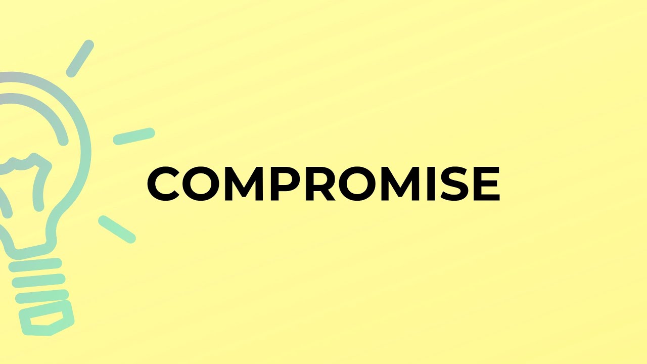What is the meaning of the word COMPROMISE?