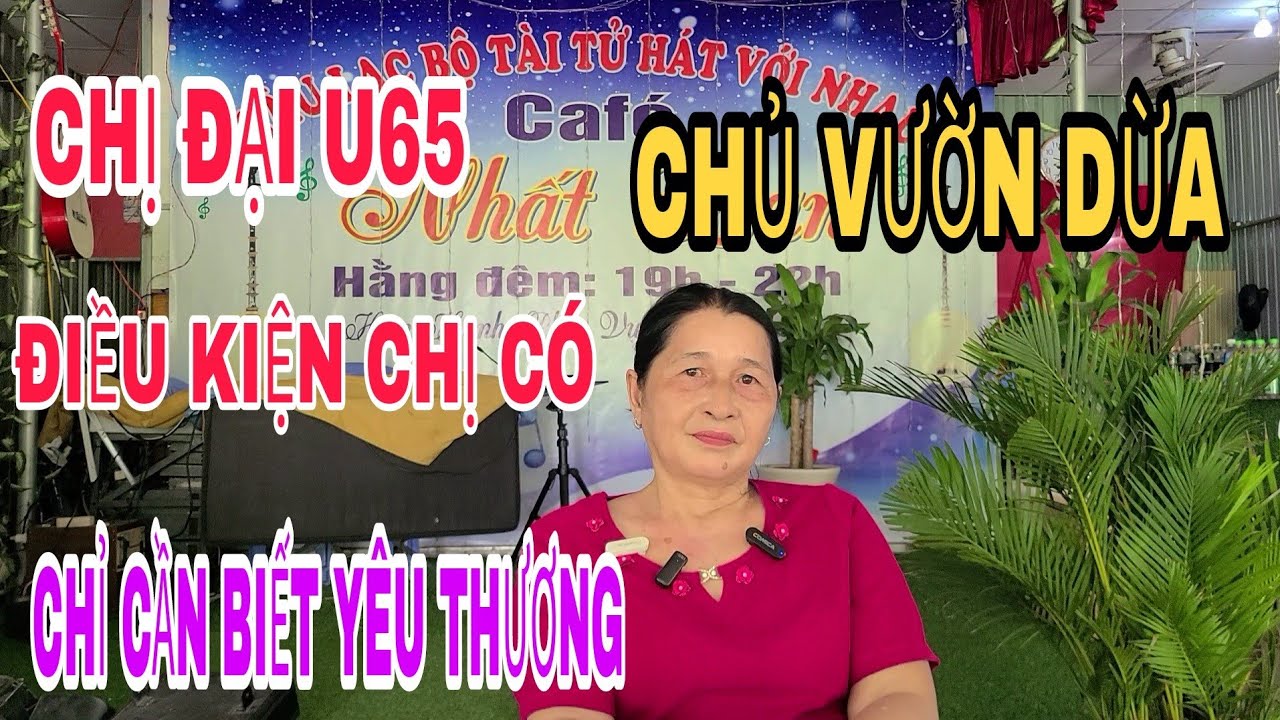 CHỊ ĐẠI U65 CHỦ VƯỜN DỪA .EM KHÔNG CÓ GÌ NGOÀI ĐỦ ĐIỀU KIỆN CHỈ CẦN NGƯỜI BIẾT YÊU THƯƠNG #007