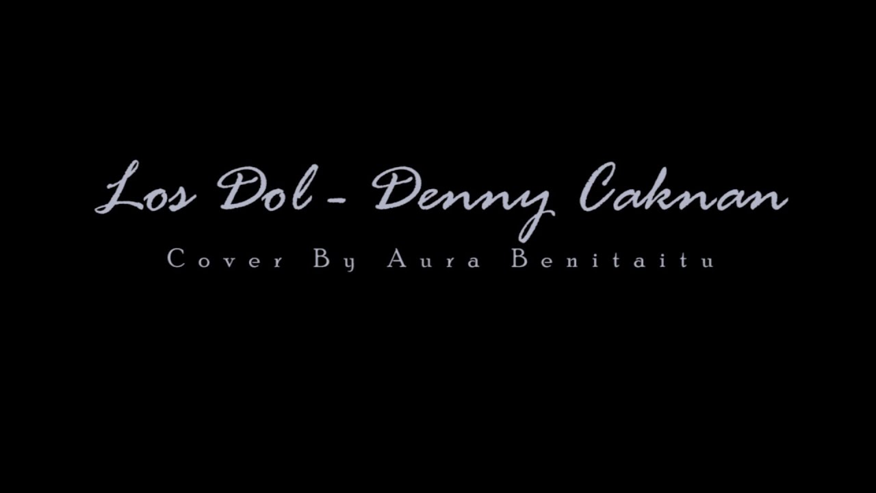 LOS DOL - DENNY CAKNAN ( Cover Aura Benitaitu )
