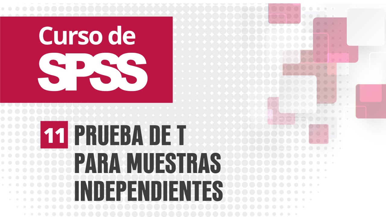 11. Prueba de t para muestras independientes | Curso de SPSS