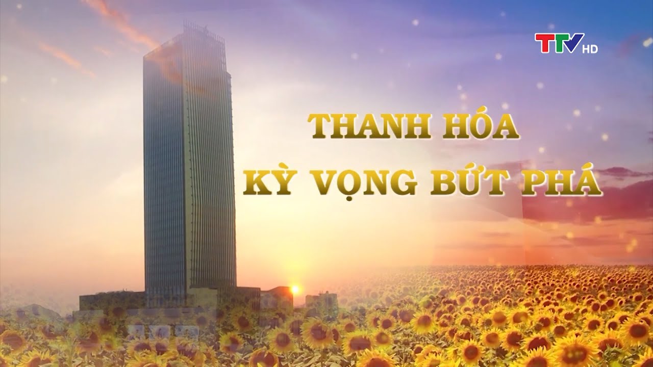 Thanh Hóa  - Kỳ vọng bứt phá | Phim tài liệu