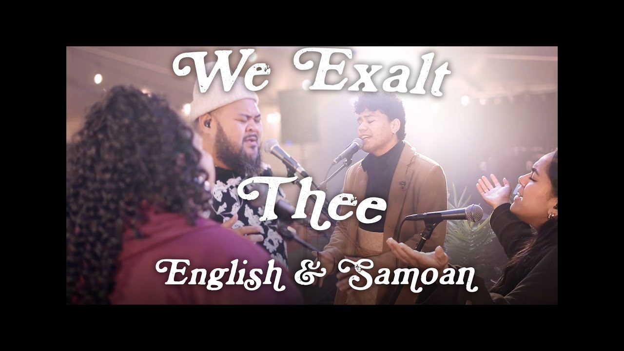 We Exalt Thee - Feat. Troy Lepisi (English & Samoan)
