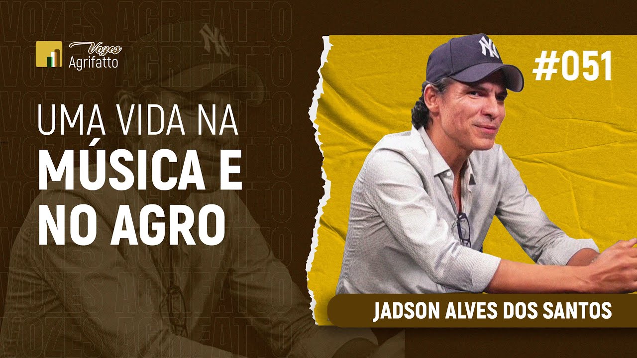 #051 - Jadson Alves dos Santos | Uma vida na música e no agro