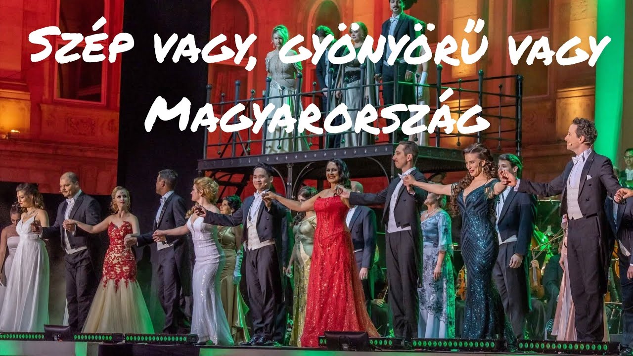 Szép vagy, gyönyörű vagy Magyarország..Előadja:Fischl Mónika és a Budapesti Operettszínház szólistái