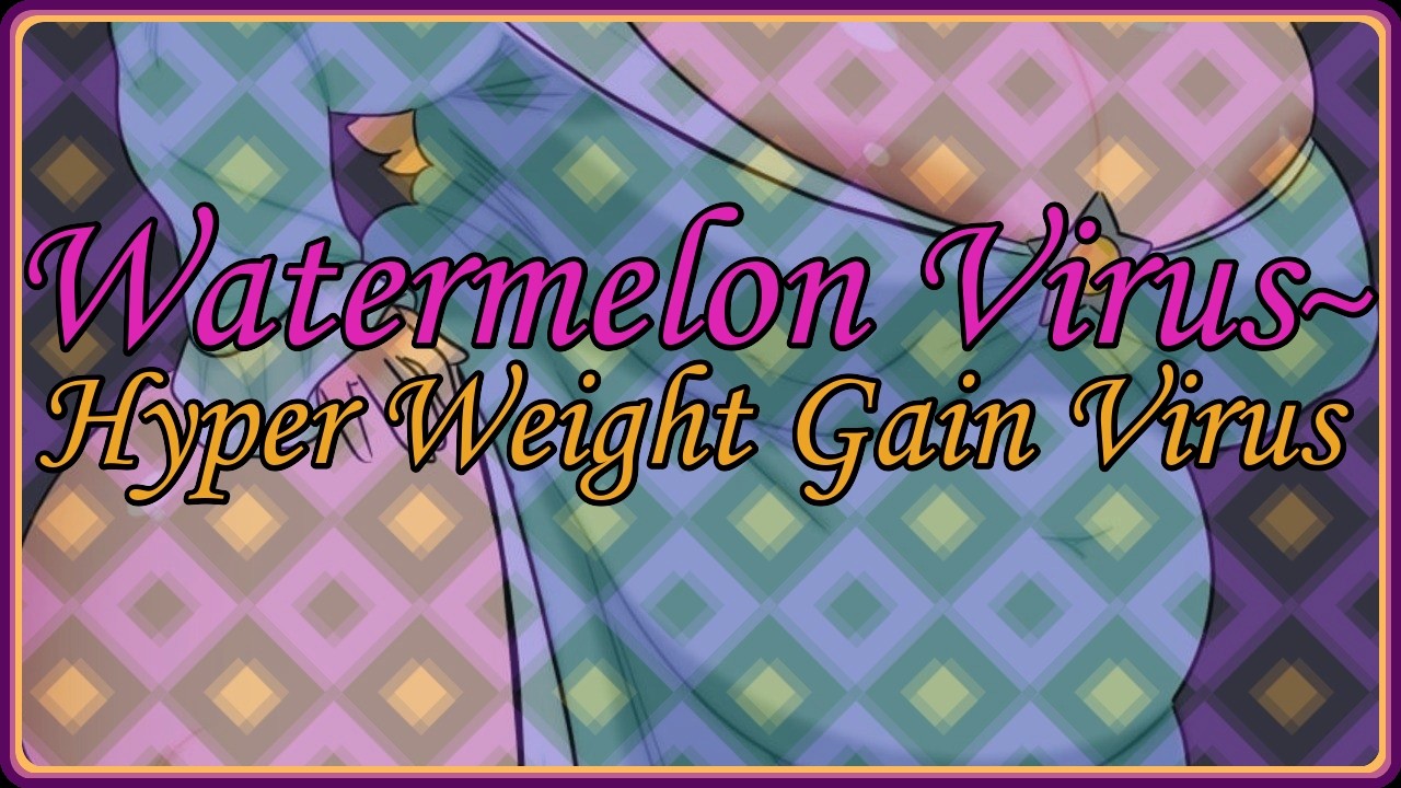 Watermelon Virus~ (Infectious Hyper Weight Gain Subliminal)