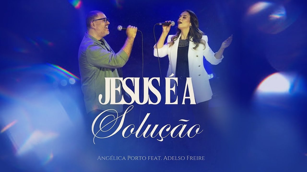 Angélica Porto feat. Adelso Freire | Jesus é a Solução [Vídeo Letra]