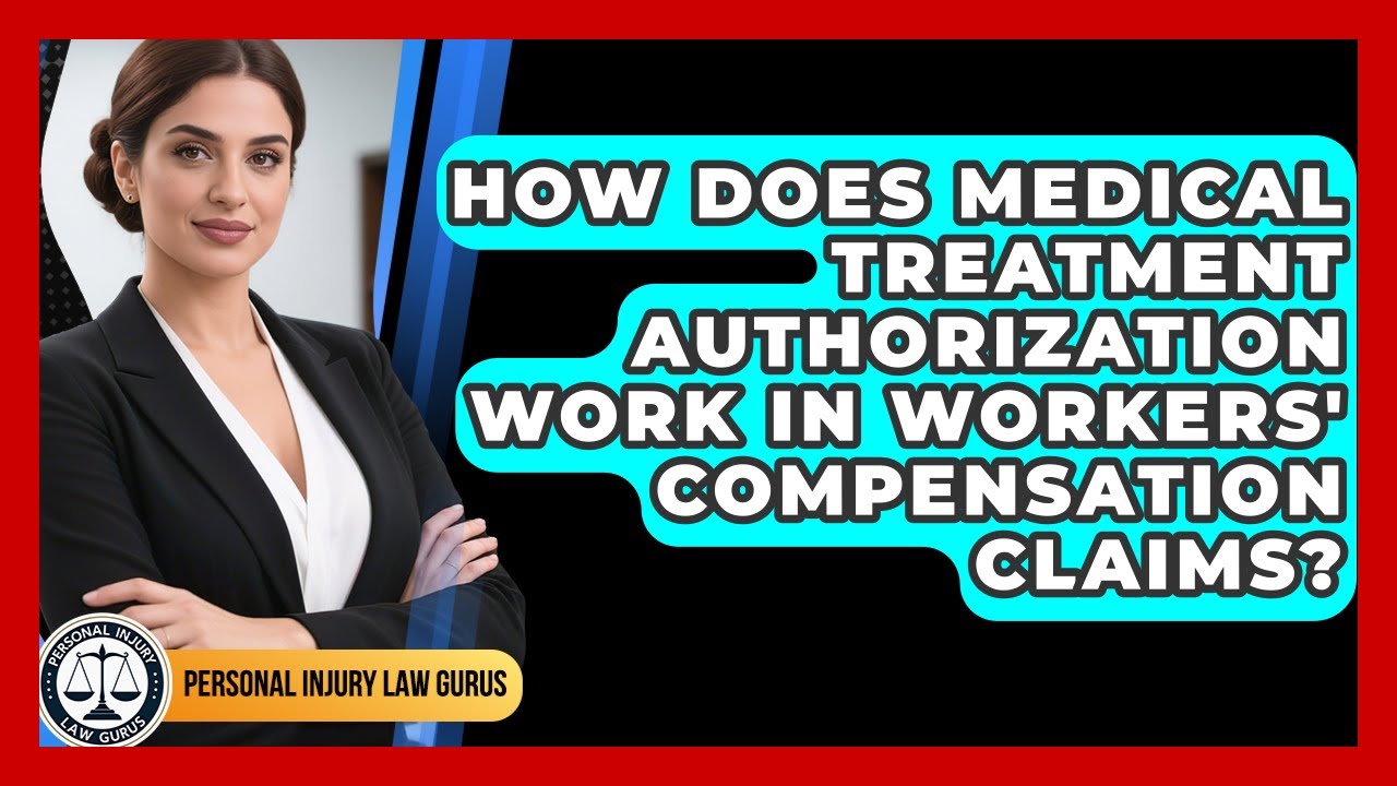 How Does Medical Treatment Authorization Work In Workers' Compensation Claims?