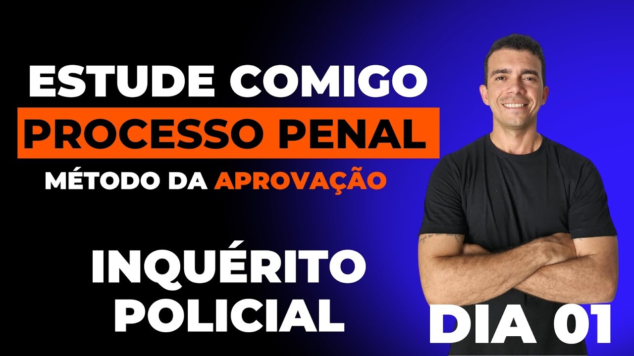 ESTUDE COMIGO - DIREITO PROCESSUAL PENAL - INQUÉRITO POLICIAL   DIA 01 - PRÉ-EDITAL PF, PPCE e PMSE