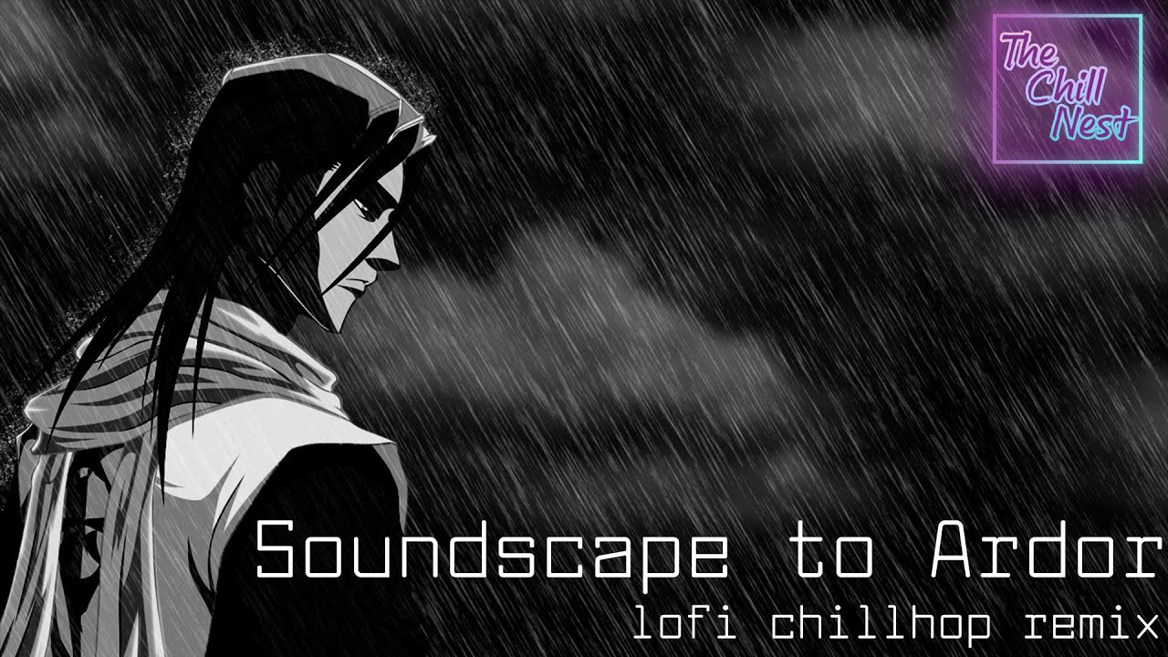 Bleach - Soundscape to Ardor  (Lo-fi Chillhop Remix)