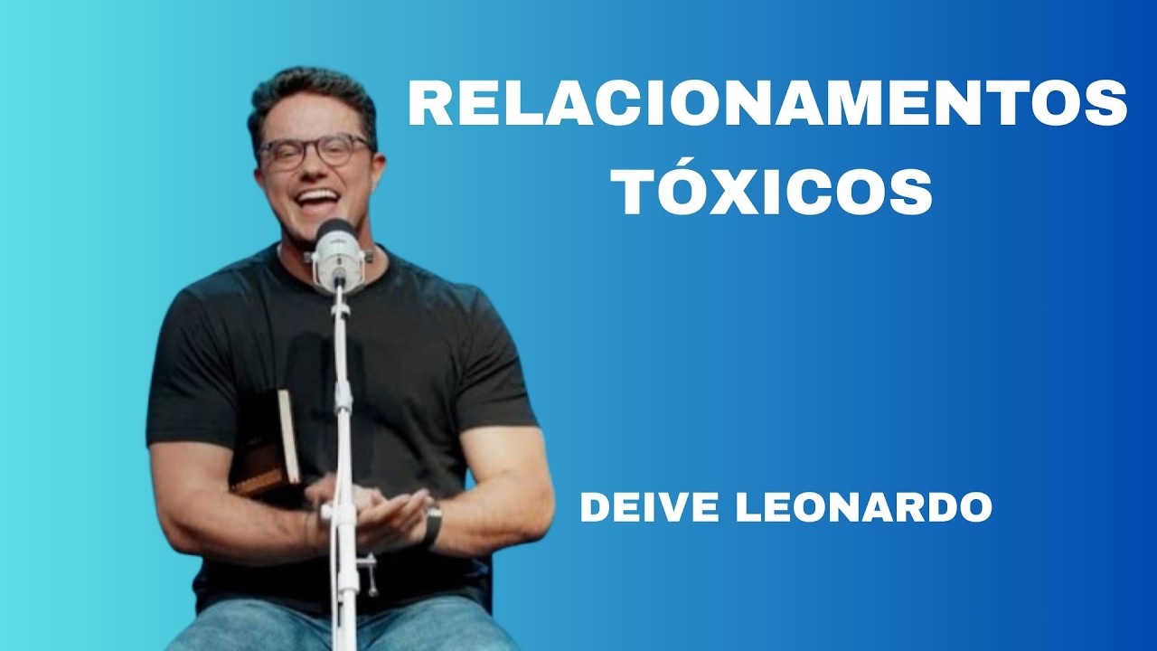 Relacionamentos tóxicos | Deive Leonardo