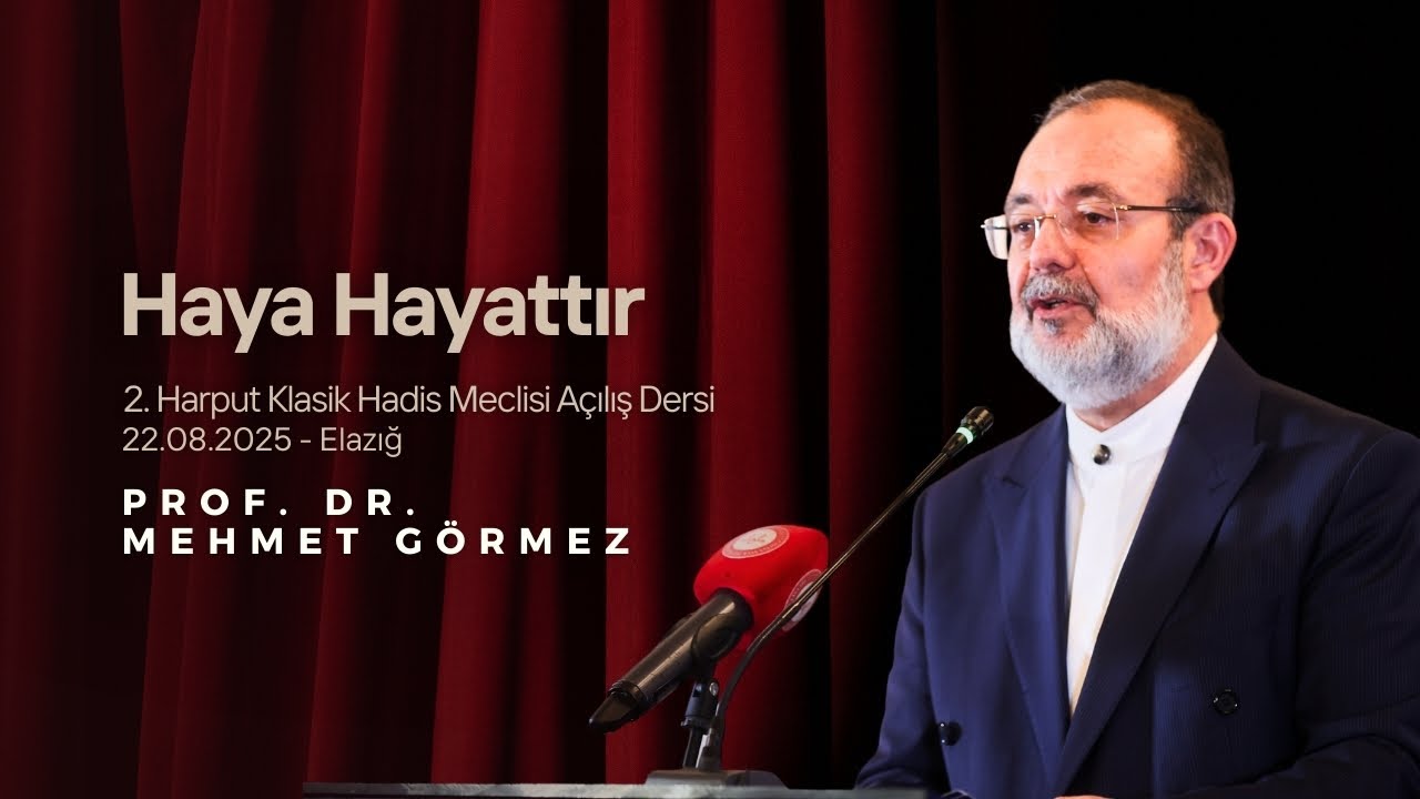 Haya Hayattır  | Prof. Dr. Mehmet GÖRMEZ | 2. Harput Klasik Hadis Meclisi Açılış Dersi