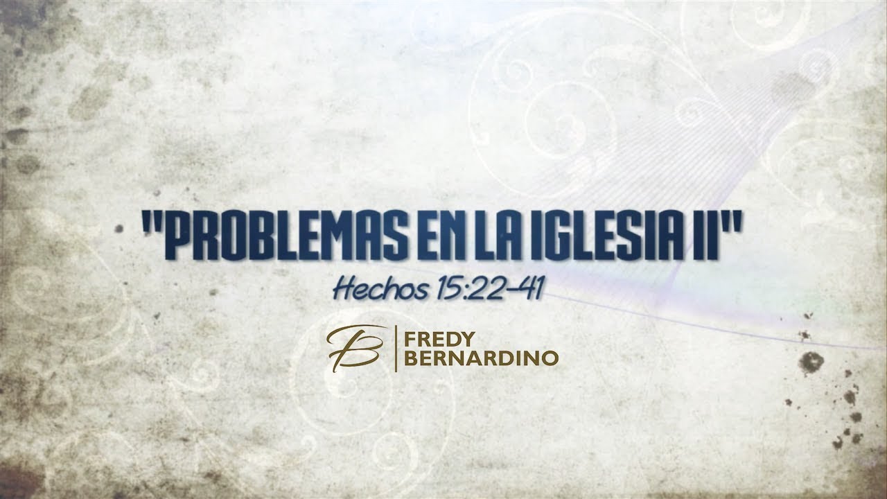 PROBLEMAS EN LA IGLESIA II  (045 Hechos 15:22-41)
