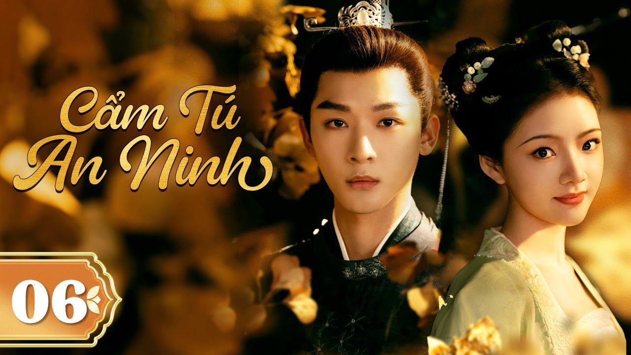 CẨM TÚ AN NINH - Tập 06 | Phim Cổ Trang Ngôn Tình Mới Nhất 2024 | Trương Vãn Ý, Nhậm Mẫn