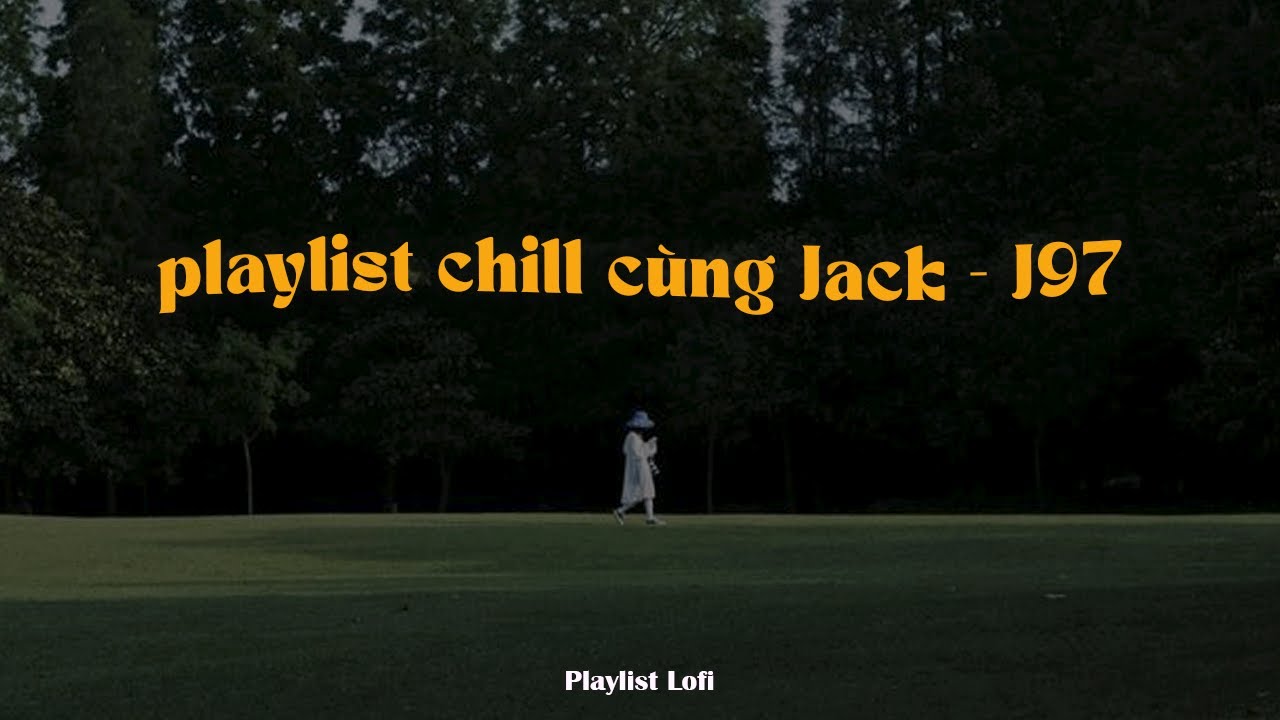 𝐏𝐥𝐚𝐲𝐥𝐢𝐬𝐭 GenZ Nghe Gì 📻 Tổng Hợp Các Bài Nhạc Lofi Gây Nghiện, Chill Cùng Jack