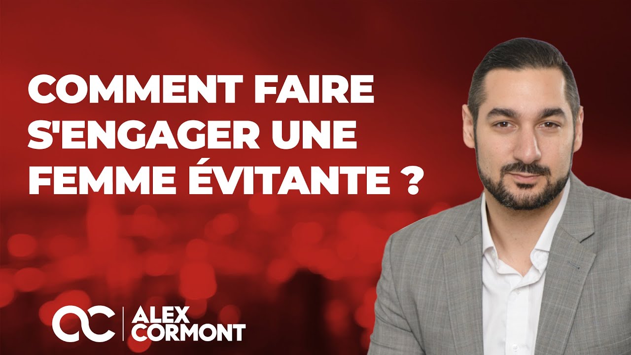 Comment faire s'engager une femme évitante ?