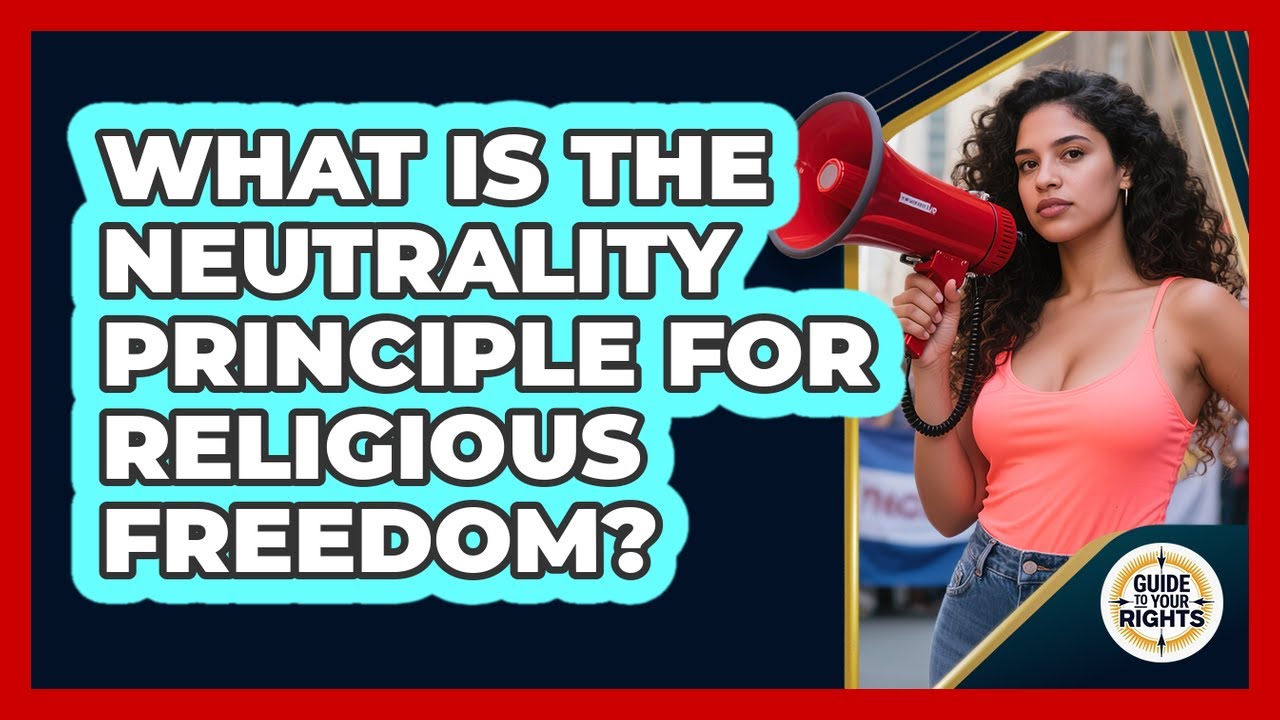 What Is The Neutrality Principle For Religious Freedom? - Guide To Your Rights