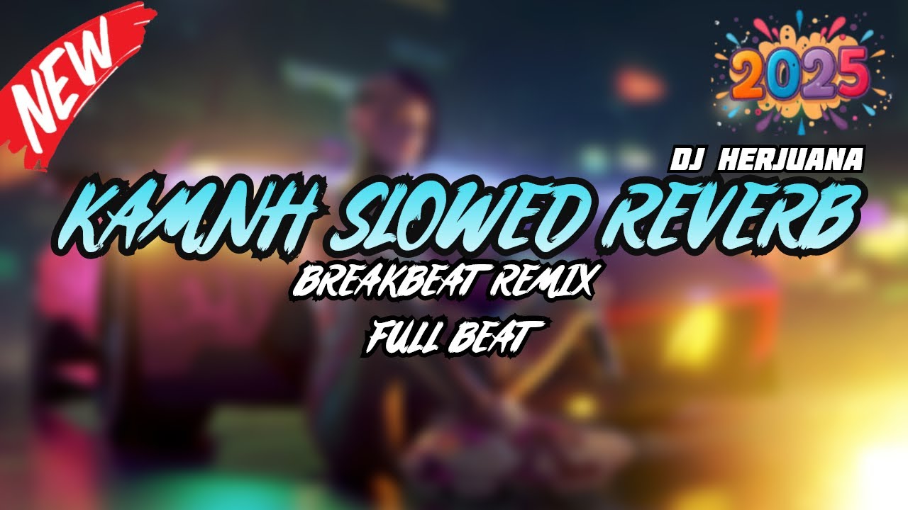DJ KAMNH SLOWED REVERB BREAKBEAT REMIX FULL MELODY FYP TERBARU 2025