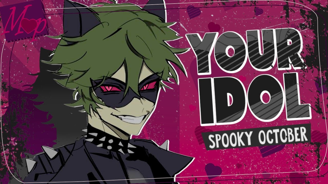 「M♥P」Your Idol // Spooky October ᴹᴱᴾ