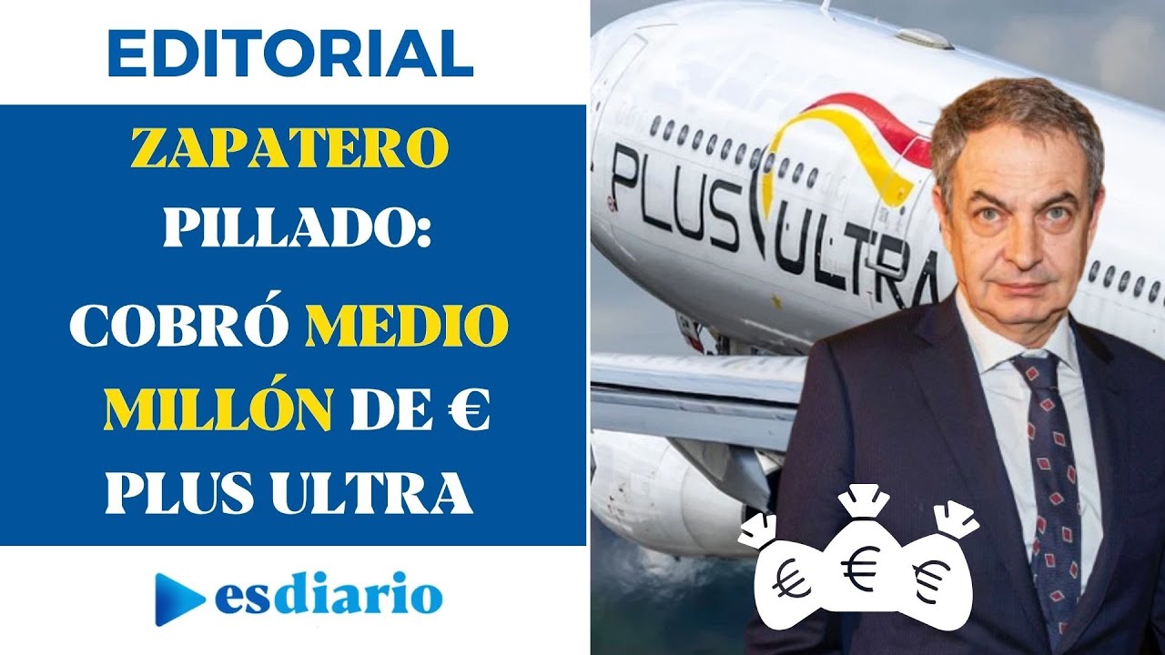 Zapatero pillado: cobró cerca de medio millón de euros de uno de los detenidos de Plus Ultra