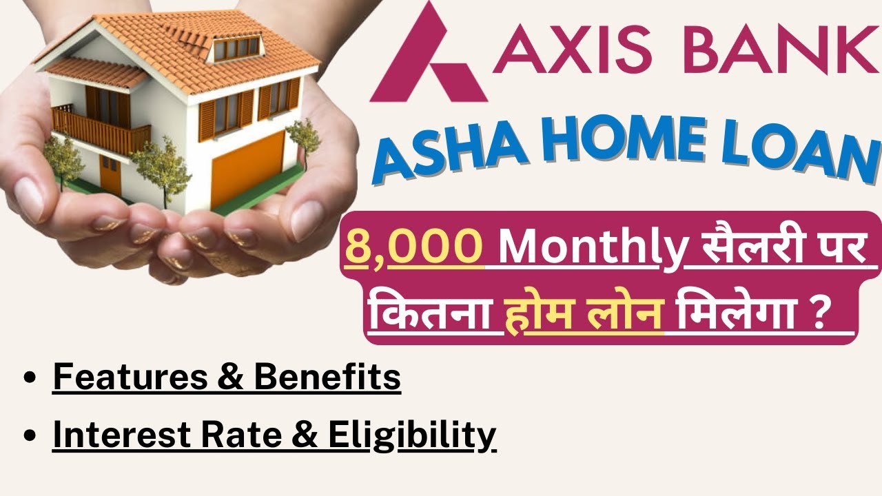 Axis Bank Home Loan | Axis Asha Home Loan | Low salary Home Loan | Features & Eligibility |