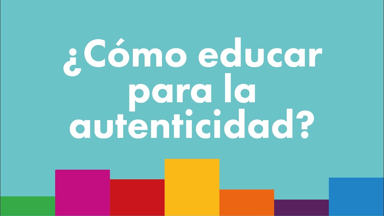 Conversación 17: ¿Cómo educar para la autenticidad?