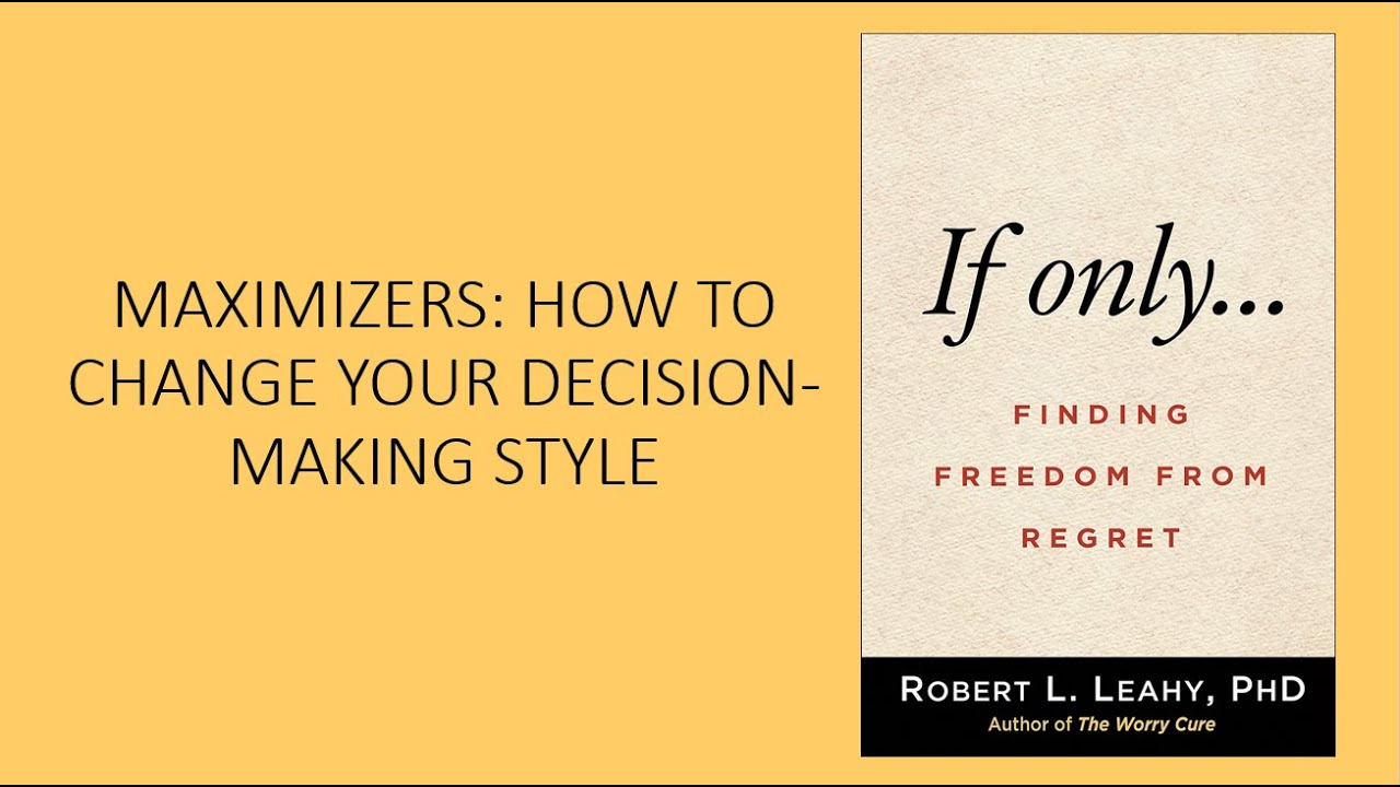 Maximizers: How to Change Your Decision-Making Style