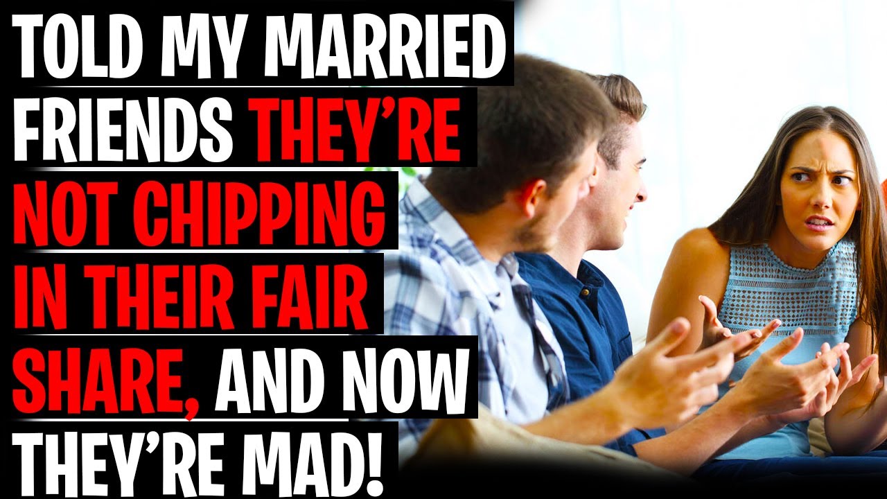 Told My Married Friends They're Not Chipping In Their Fair Share r/AITA