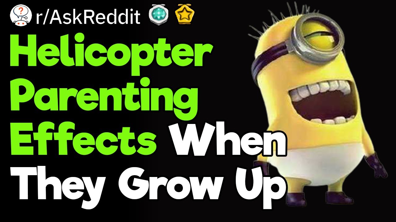 The Aftermath of Growing up With Helicopter Parents