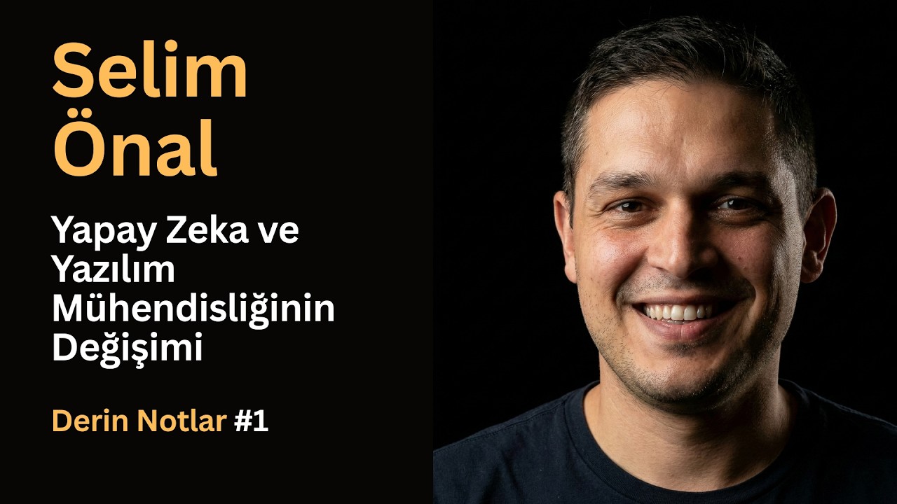 Selim Önal: Yapay Zeka ve Yazılım Mühendisliğinin Değişimi | Derin Notlar #1