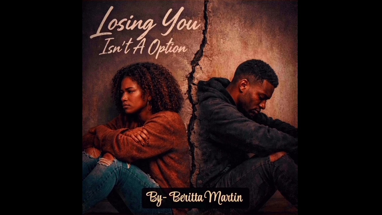 Losing you isn’t a option/ By- Beritta Martin 