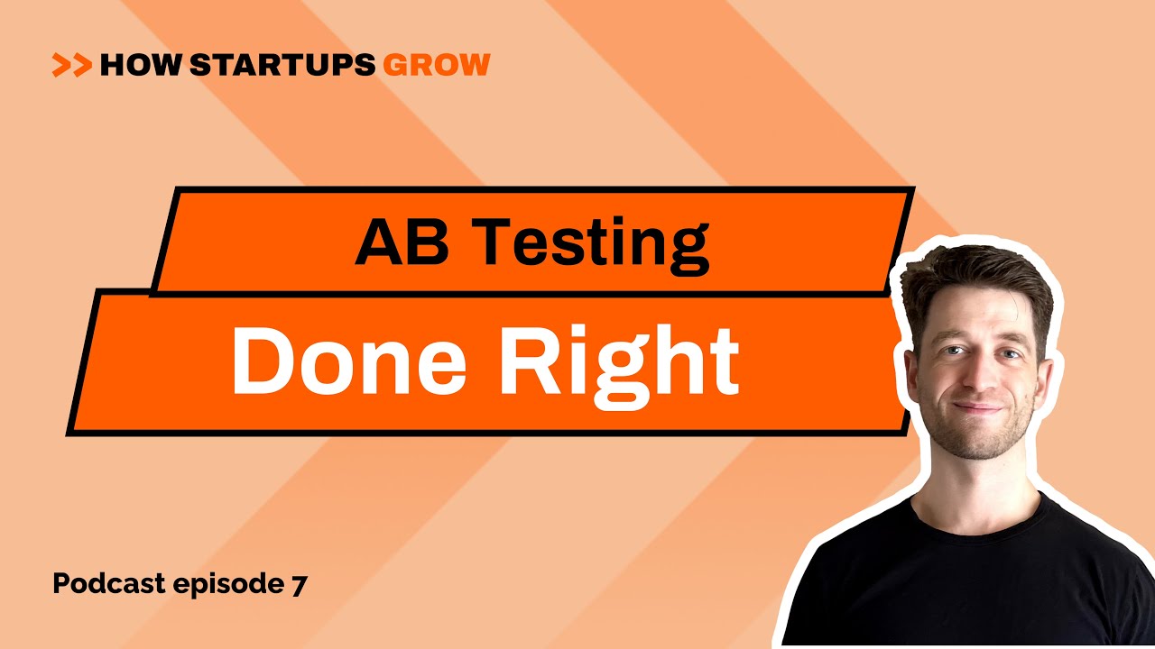 AB Testing Done Right - How Startups Grow EP7