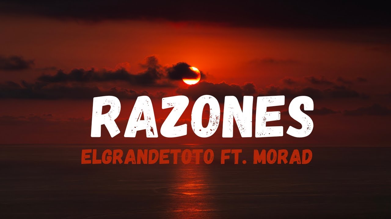 ElGrandeToto - RAZONES (Letra_Lyrics) ft. Morad