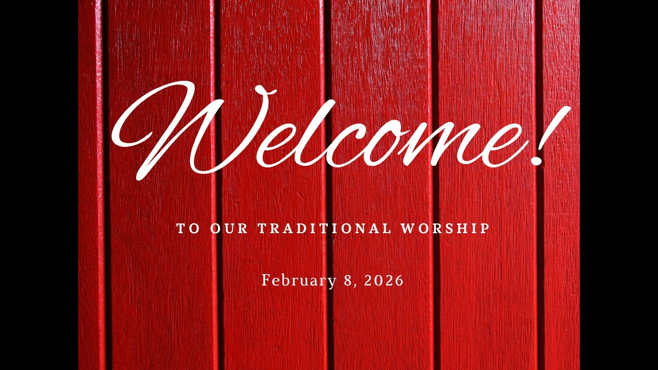 Sunday, February 8, 2026  Traditional Worship (Music & Message)