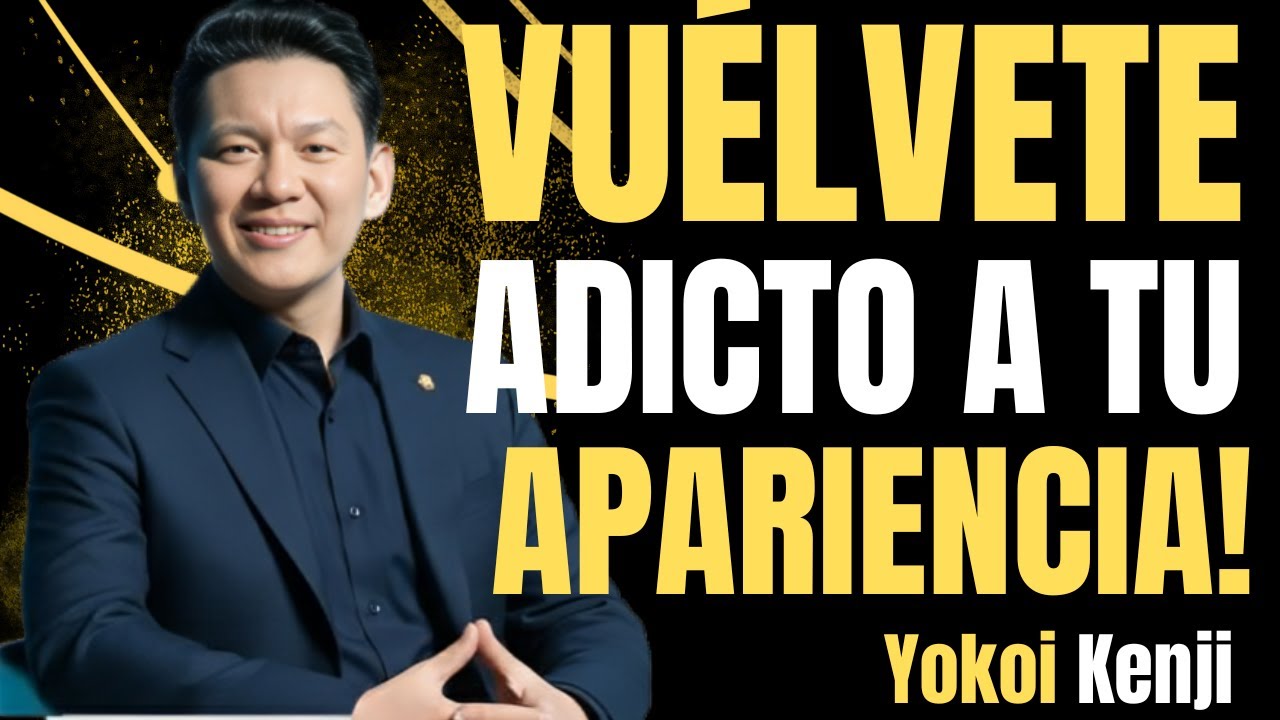 Debes Volverte ADICTO a Tu Apariencia 🧠 | Yokoi Kenji