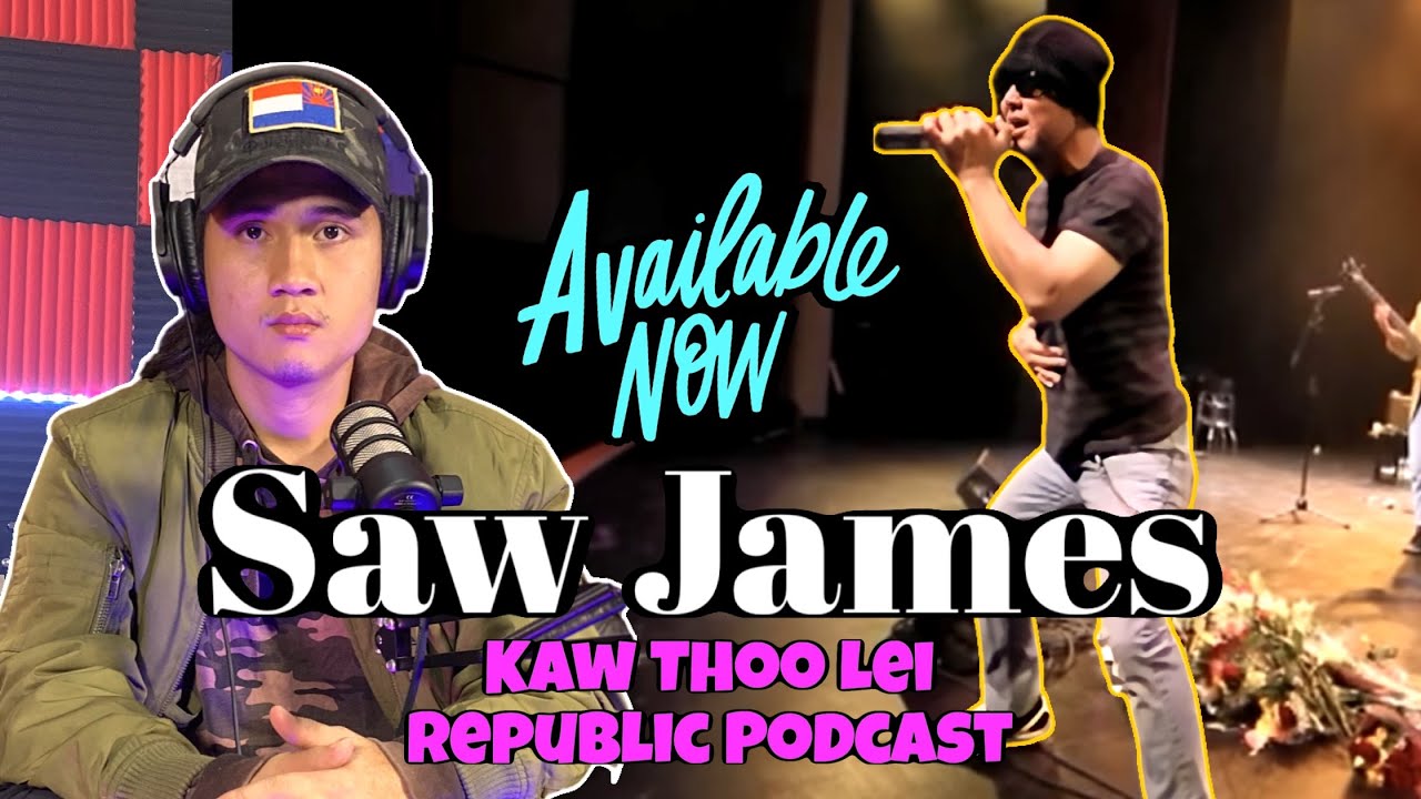 our legendary musician Saw James is on Kaw Thoo Lei Republic Podcast