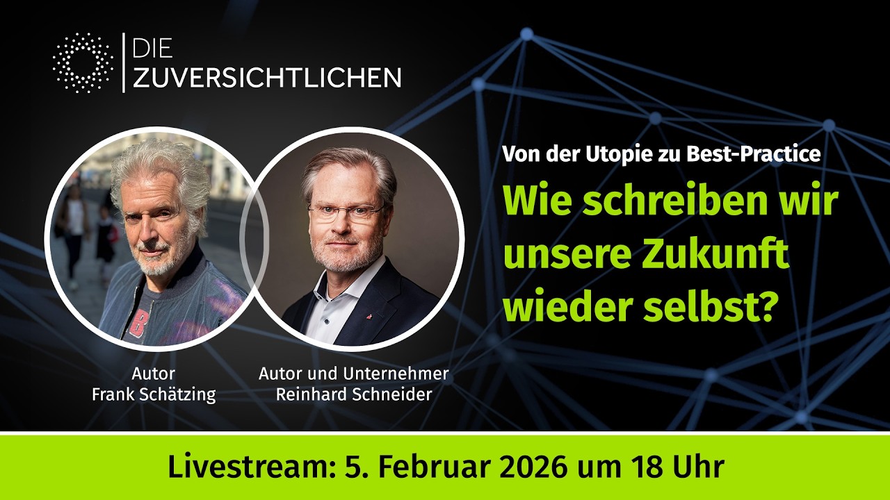 Wie schreiben wir unsere Zukunft wieder selbst? // Die Zuversichtlichen #diezuversichtlichen