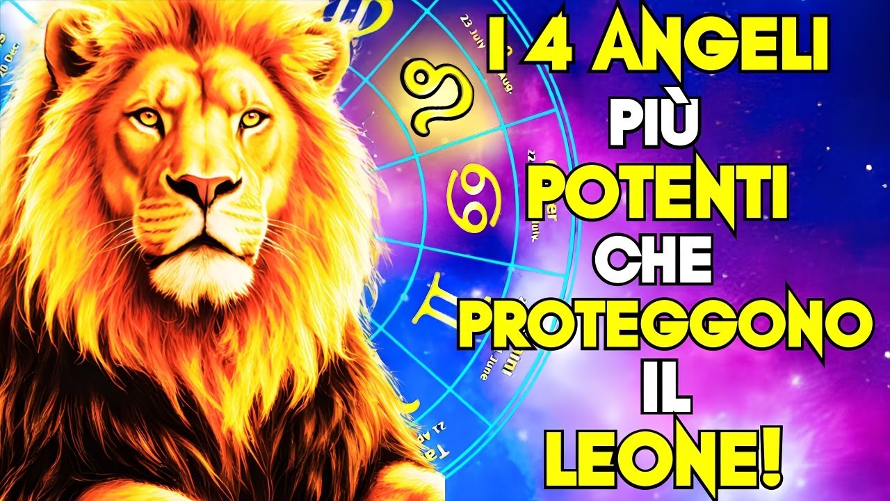 Quali sono i 4 ANGELI CUSTODI che proteggono il segno del LEONE?
